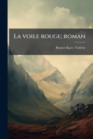 La voile rouge; roman (French Edition) 1024134369 Book Cover