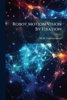 Robot Motion Vision By Fixation 1245544608 Book Cover