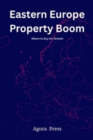Eastern Europe Property Boom: Where to Buy for Growth: Strategic Investment Across Eastern Europe's Emerging Real Estate Markets B0FGTD641J Book Cover