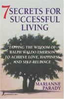 7 Secrets for Successful Living: Tapping the Wisdom of Ralph Waldo Emerson to Achieve Love, Happiness, and Self-Reliance 0821750917 Book Cover