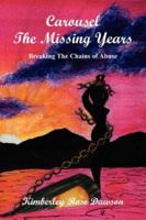 Carousel The Missing Years: Breaking The Chains of Abuse 1434303772 Book Cover