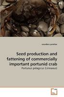 Seed production and fattening of commercially important portunid crab: Portunus pelagicus 3639256670 Book Cover