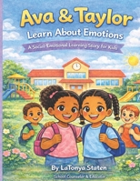 Ava & Taylor Learn About Emotions: A Social Emotional Learning Story About Understanding Feelings B0GKPMNQRF Book Cover