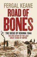 Road Of Bones   The Siege Of Kohima 1944, The Epic Story Of The Last Great Stand Of Empire 0007132417 Book Cover