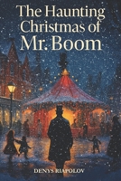 The Haunting Christmas of Mr. Boom: A Dark Christmas Tale Like No Other B0FHC1H3HV Book Cover