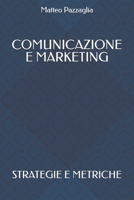 Comunicazione e marketing: Strategie e metriche (Italian Edition) B0F18PDX6D Book Cover