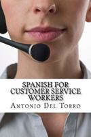 Spanish for Customer Service Workers: Essential Power Words and Phrases for Workplace Survival 1500994421 Book Cover