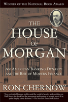 The House of Morgan: An American Banking Dynasty and the Rise of Modern Finance 0671734008 Book Cover