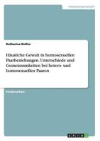 H�usliche Gewalt in homosexuellen Paarbeziehungen. Unterschiede und Gemeinsamkeiten bei hetero- und homosexuellen Paaren 3668207852 Book Cover