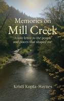 Memories on Mill Creek: A love letter to the people and places that shaped me B0GTRS1ZFJ Book Cover