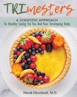 TRImesters: A scientific approach to healthy eating for you and your developing baby B08J5GD5VV Book Cover