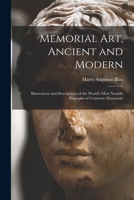 Memorial Art, Ancient and Modern: Illustrations and Descriptions of the World's Most Notable Examples of Cemetery Memorials 1016002440 Book Cover