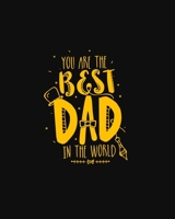 YOU ARE THE BEST DAD IN THE WORLD: Carefully crafted journal and planner layouts that cover FATHER's everything from daily, weekly and monthly ... as a diary, writing thoughts and inspirations 1697766706 Book Cover
