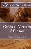 Guida Al Mercato Africano: Trova I Migliori Partner Commerciali in Africa 1500358703 Book Cover
