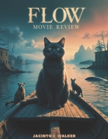 Flow Movie Review: A Drowned World, an Unspoken Bond, and a Cat’s Will to Live (The Ultimate Movie Review Series) B0F1V82LKG Book Cover
