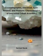 Crystallographic, Electrical, Spin-Related, and Photonic Characteristics of Interstitial Cobalt Arsenides B0DVLMYVWR Book Cover