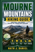 MOURNE MOUNTAINS HIKING GUIDE: Mourne Mountains Hiking Guide: Explore Northern Ireland’s Iconic Peaks, Slieve Donard, Mourne Wall, Silent Valley, ... Hiking Routes. (Footsteps Through Nature) B0HGQWNLJC Book Cover