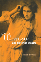 Women and Victorian Theatre 0521033292 Book Cover