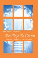 Two Trips to Heaven: One Man's Journey to the Other-Side 0578125188 Book Cover