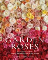 Grace Rose Farm: Garden Roses: The Complete Guide to Growing and Arranging Spectacular Blooms 1648290833 Book Cover