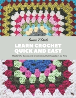 Learn Crochet Quick and Easy: Master the Basics and Create Beautiful Projects in No Time B0CDYYPQC1 Book Cover