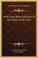 Strife of the Roses and Days of the Tudors in the West 0766136620 Book Cover