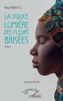 La douce lumière des fleurs brisées: Roman (Harmattan Sénégal) (French Edition) 2343175330 Book Cover