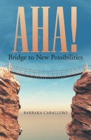 Aha!: Bridge to New Possibilities 1664204350 Book Cover