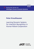 Learning Dynamic Systems for Intention Recognition in Human-Robot-Cooperation 3866449526 Book Cover