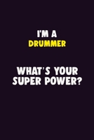 I'M A Drummer, What's Your Super Power?: 6X9 120 pages Career Notebook Unlined Writing Journal 1706137052 Book Cover