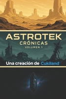 Crónicas de Astrotek: Volumen 1 (Spanish Edition) B0FF3CCS4R Book Cover
