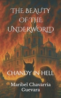 THE BEAUTY OF THE UNDERWORLD: CHANDY IN HELL B0FKZD68HK Book Cover