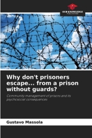 Why don't prisoners escape... from a prison without guards?: Community management of prisons and its psychosocial consequences 6208718082 Book Cover