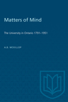 Matters of Mind: The University in Ontario, 1791-1951 080207216X Book Cover