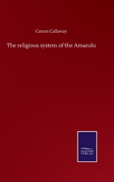 The religious system of the Amazulu 3752513993 Book Cover
