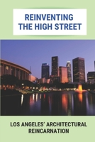 Reinventing The High Street: Los Angeles’ Architectural Reincarnation: Los Angeles Architectural B095GL3NC3 Book Cover