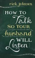 How to Talk So Your Husband Will Listen: And Listen So Your Husband Will Talk 0800726553 Book Cover