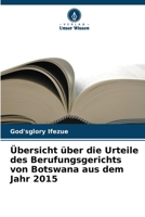 Übersicht über die Urteile des Berufungsgerichts von Botswana aus dem Jahr 2015 (German Edition) 6206948471 Book Cover