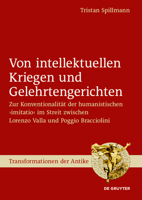 Von Intellektuellen Kriegen Und Gelehrtengerichten: Zur Konventionalität Der Humanistischen >Imitatio (Transformationen Der Antike) 3111323404 Book Cover
