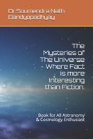 The Mysteries Of The Universe - Where Fact is more Interesting than Fiction.: An Book on Astronomy & Cosmology for All 1705805590 Book Cover