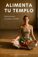 ALIMENTA TU TEMPLO: Nutrición para el cuerpo y el alma (Nueva Consciencia) (Spanish Edition) B0FHHLY54K Book Cover