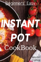 Beginners Easy Instant Pot Cookbook: Easy, fast, healthy and “yummy” recipes B084WL7GJ5 Book Cover