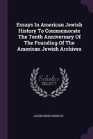 Essays in American Jewish History to Commemorate the Tenth Anniversary of the Founding of the American Jewish Archives 1378989236 Book Cover