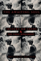 The Awaiting Soul: Insights into Sheol and the Final Judgment (The Dividing Line: A Series on Truth, Identity & Awakening) B0DYK6P6XF Book Cover