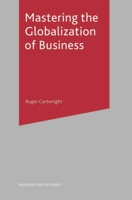 Mastering the Globalization of Business (Palgrave Master Series) 1403921490 Book Cover