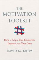 The Motivation Toolkit: How to Align Your Employees' Interests with Your Own 0393254097 Book Cover