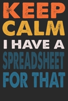 Keep Calm I Have A Spreadsheet For That: 6x9 Lined Blank Coworker Gag Gift Notebook Journal: 120 pages Journal, coworker quotes, Humor Journal, coworker appreciation gifts for retirement, Secret Santa 1676473742 Book Cover