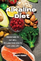 Alkaline Diet: Understand pH Eat Well and Reclaim Your Health Live Long Life 1802341390 Book Cover