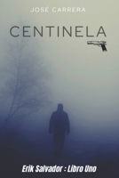 CENTINELA: ERIK SALVADOR - LIBRO UNO (SAGA CENTINELA-ERIK SALVADOR) B09M91K78H Book Cover