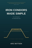 Iron Condors Made Simple: Two Credit Spreads, One Defined-Risk Trade — How to Get Paid When the Market Goes Nowhere (The Defined-Risk Options Library) B0H777R3J1 Book Cover